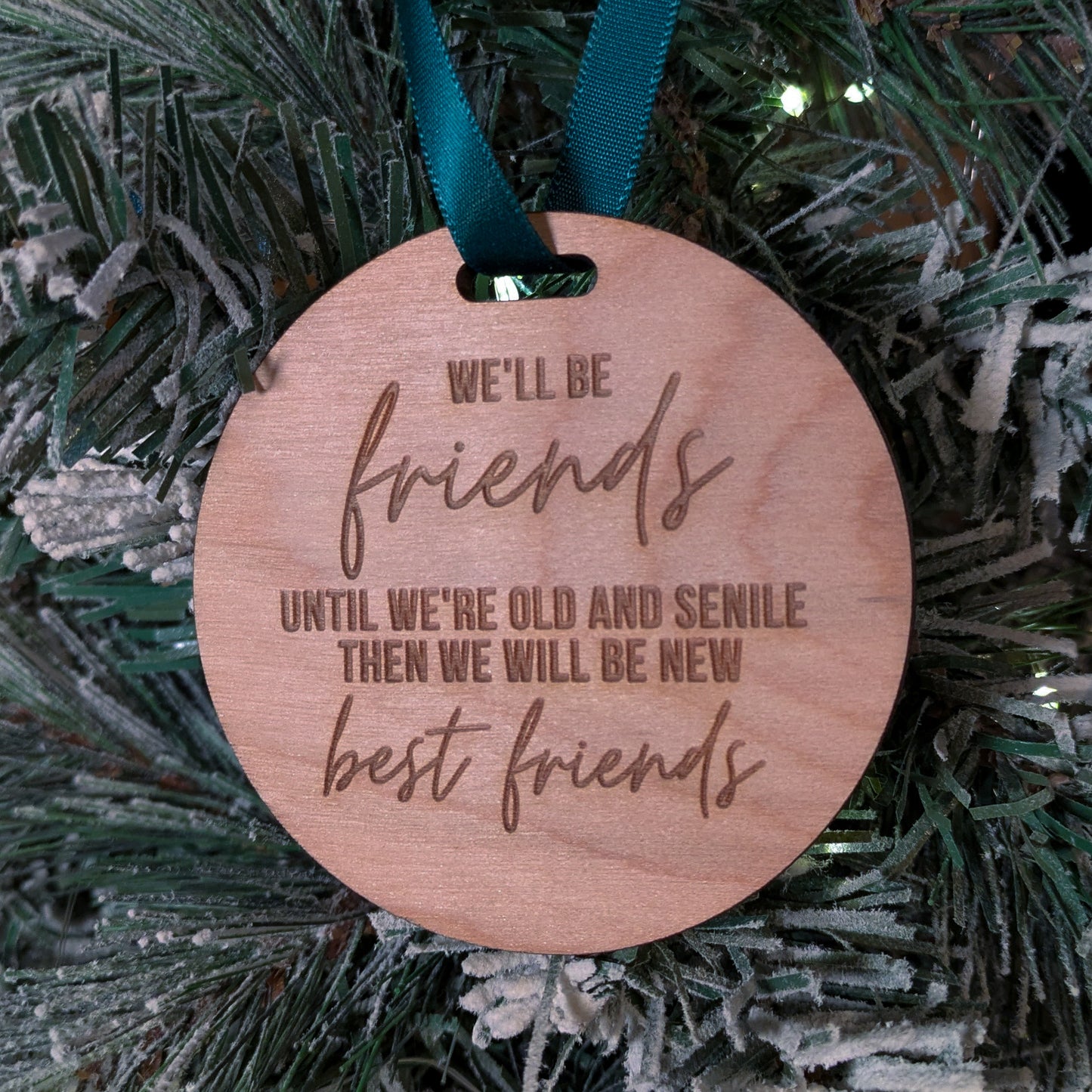 Funny Best Friend Christmas Ornament – "We'll Be Friends Until We're Old and Senile" – Laser Engraved Wood Gift
